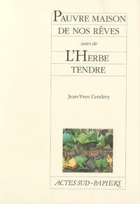 Pauvre maison de nos rêves suivi de L'Herbe tendre