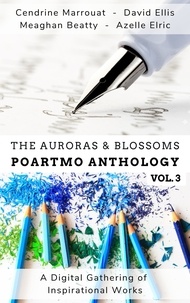  Cendrine Marrouat et  David Ellis - The Auroras &amp; Blossoms PoArtMo Anthology: Volume 3.