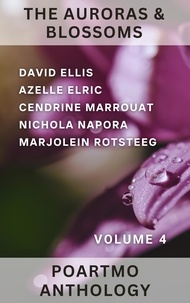  Cendrine Marrouat et  David Ellis - The Auroras &amp; Blossoms PoArtMo Anthology: Volume 4.