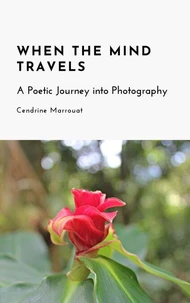 When the Mind Travels: A Poetic Journey into Photography