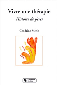 Cendrine Merle - Vivre Une Therapie. Histoire De Peres.