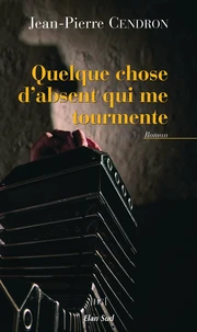 Quelque chose d'absent qui me tourmente