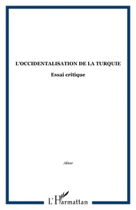 L'occidentalisation de la turquie:essai critique