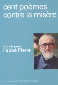 Cent poèmes contre la misère choisis pour l'abbé Pierre