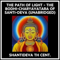 The Path Of Light - The Bodhi-charyavatara Of Santi-deva (Unabridged)