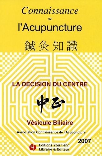Jean-Claude Dubois et Christine Recours Nguyen - Connaissance de l'Acupuncture  : La décision du centre : Vésicule biliaire.