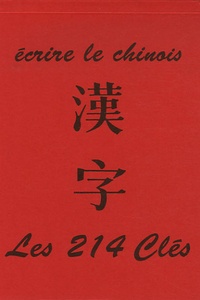  Centenaire - Ecrire le chinois - Les 214 clés.
