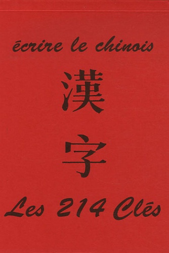  Centenaire - Ecrire le chinois - Les 214 clés.