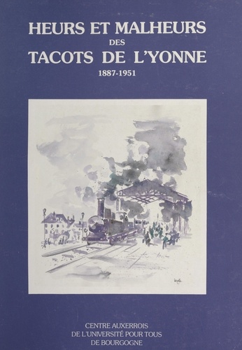 Heurs et malheurs des tacots de l'Yonne, 1887-1951