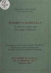  Centre culturel international et  Collectif - Barbey d'Aurevilly : ce qui ne meurt pas, une page d'histoire - Colloque de Cerisy, 25-27 octobre 1986.