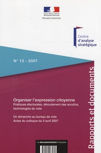  Centre d'analyse stratégique - Organiser l'expression citoyenne - Pratiques électorales, déroulement des scrutins, technologies du vote - Un dimanche au bureau de vote - Actes du colloque du 5 avril 2007.