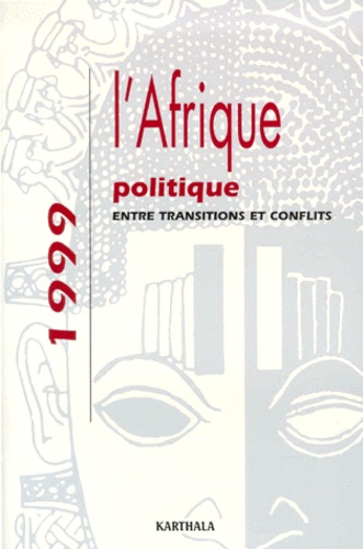  Centre d'Etude d'Afrique Noire - L'Afrique Politique 1999. Entre Transitions Et Conflits.