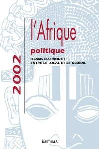  Centre d'Etude d'Afrique Noire - L'Afrique Politique 2002. Islams D'Afrique : Entre Le Local Et Le Global.
