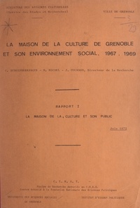  Centre d'étude et de recherche et G. Duboisberranger - La maison de la culture de Grenoble et son environnement social, 1967-1969 (1). La maison de la culture et son public.