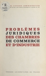  Centre d'études administrative et  Collectif - Problèmes juridiques des chambres de commerce et d'industrie - Colloque de Nice, 10-11 décembre 1970.
