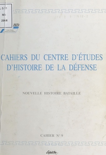  Centre d'études d'histoire de - Cahiers du Centre d'études d'histoire de la Défense : Nouvelle histoire bataille - Cahier n°9-1999.