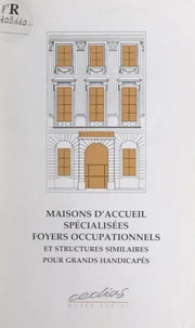 Maisons d'accueil spécialisées, foyers occupationnels et structures similaires pour grands handicapés