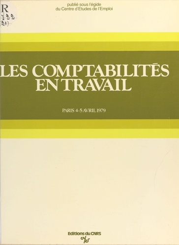 Les comptabilités en travail. Colloque international du CNRS, Paris, 4-5 avril 1979