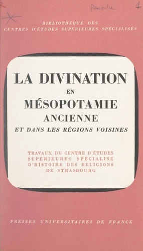 La divination en Mésopotamie ancienne et dans les régions voisines. XIVe Rencontre assyriologique internationale, Strasbourg, 2-6 juillet 1965