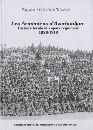 Magdalena Golnazarian-Nichanian - Revue d'histoire arménienne contemporaine N° 7/2009 : Les Arméniens d'Azerbaïdjan - Histoire locale et enjeux régionaux, 1828-1918.