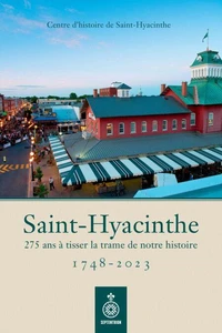 Saint-hyacinthe 1748-2023. 275 ans a tisser la trame de notre