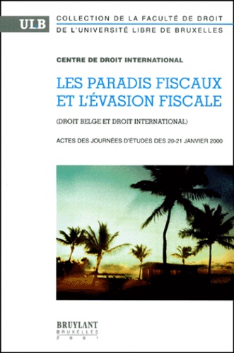  Centre de droit international - Les Paradis Fiscaux Et L'Evasion Fiscale. Droit Belge Et Droit International, Actes Des Journees D'Etudes Des 20-21 Janvier 2000.