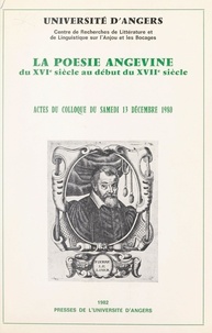  Centre de recherche de littéra et Robert Aulotte - La poésie angevine, du XVIe siècle au début du XVIIe siècle - Actes du Colloque du samedi 13 décembre 1980.