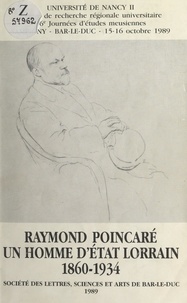  Centre de recherche régionale et Noëlle Cazin - Raymond Poincaré, un homme d'État lorrain : 1860-1934 - 16e Journées d'études meusiennes, Sampigny-Bar-le-Duc, 15-16 octobre 1989.