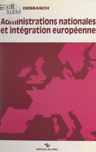  Centre de recherches administr et Charles Debbasch - Administrations nationales et intégration européenne - Actes du Colloque tenu à Aix en octobre 1986.