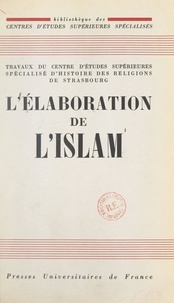  Centre de recherches d'histoir et Armand Abel - L'élaboration de l'Islam - Colloque de Strasbourg, 12-13-14 juin 1959.