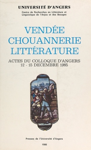 Vendée, chouannerie, littérature. Actes du Colloque d'Angers 12-15 décembre 1985