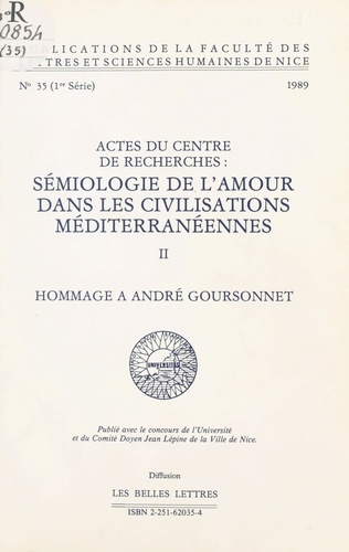 Sémiologie de l'amour dans les civilisations méditerranéennes (2). Hommage à André Goursonnet. Actes du Centre de recherches «Sémiologie de l'amour dans les civilisations méditerranéennes» (Nice)