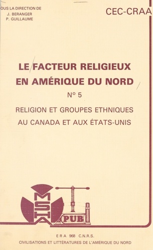 Le facteur religieux en Amérique du Nord (5). Religion et groupes ethniques au Canada et aux États-Unis. Actes du Colloque des 25 et 26 novembre 1983