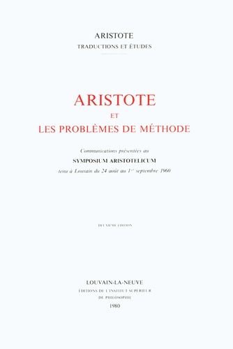  Centre De Wulf-Mansion - Aristote et les problèmes de méthode - Communications présentées au Symposium Aristotelicum tenu à Louvain du 24 août au 1er septembre 1960.