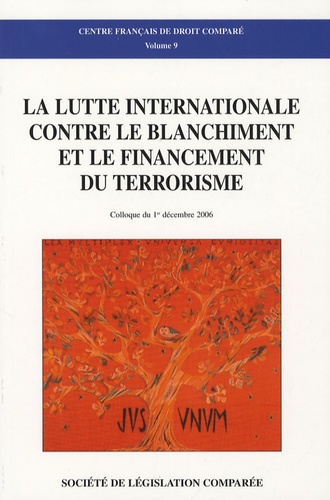  Centre Français Droit Comparé - La lutte internationale contre le blanchiment et el financement du terrorisme - Colloque du 1er décembre 2006.