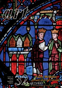 Françoise Michaud-Fréjaville - Art sacré N° 32 : Faire mémoire, les arts sacrés face au temps - Actes du colloque de Chartres (3-5 octobre 2013).