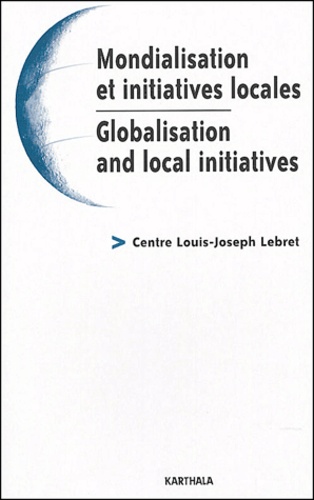  Centre Louis-Joseph Lebret - Mondialisation et initiatives locales : Globalisation and local initiatives.