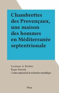 Chambrettes des Provençaux, une maison des hommes en Méditerranée septentrionale
