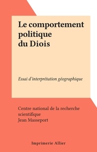  Centre national de la recherch et Jean Masseport - Le comportement politique du Diois - Essai d'interprétation géographique.
