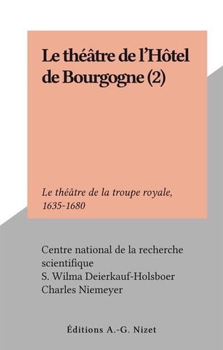 Le théâtre de l'Hôtel de Bourgogne (2). Le théâtre de la troupe royale, 1635-1680