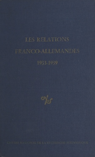 Les relations franco-allemandes, 1933-1939. Strasbourg, 7-10 octobre 1975