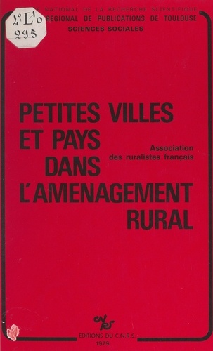 Petites villes et pays dans l'aménagement rural. Colloque (Rennes, novembre 1977) de l'Association des ruralistes français