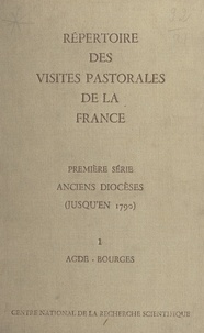  Centre national de la recherch et  Collectif - Répertoire des visites pastorales de la France (1). Anciens diocèses (jusqu'en 1790). Tome premier, Agde-Bourges.