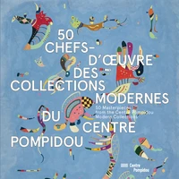 50 chefs-d'oeuvre des collections modernes du Centre Pompidou