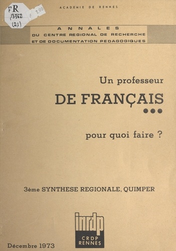 Un professeur de français, pour quoi faire ?. Troisième synthèse régionale, Quimper, décembre 1973