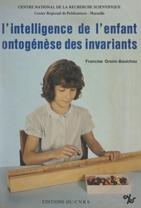  Centre régional (Marseille) du et Francine Orsini-Bouichou - L'intelligence de l'enfant, ontogenèse des invariants.