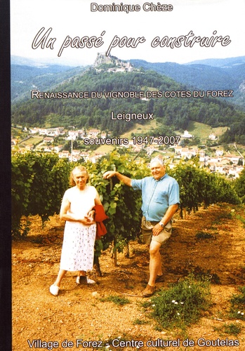 Dominique Chèze - Les cahiers de Village de Forez N° 26, février 2007 : Un passé pour construire - Renaissance du vignoble des Côtes du Forez, Leigneux (souvenirs 1947-2007).