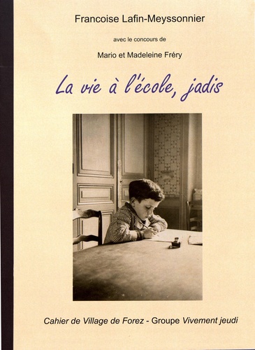 Françoise Lafin-Meyssonnier - Les cahiers de Village de Forez N° 27, février 2007 : La vie à l'école, jadis.