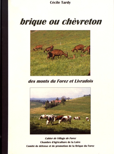 Cécile Tardy - Les cahiers de Village de Forez N° 33, mai 2007 : Brique ou chèvreton des monts du Forez et Livradois.