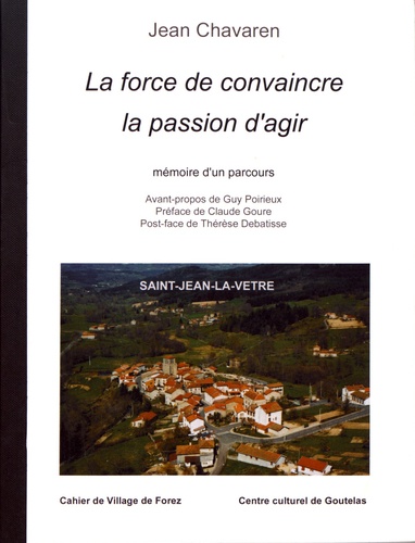 Jean Chavaren - Les cahiers de Village de Forez N° 36, novembre 2007 : La force de convaincre, la passion d'agir - Mémoire d'un parcours.